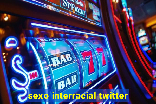 sexo interracial twitter